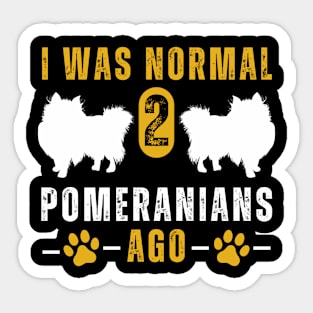 I Was Normal 2 Pomeranians Ago Sticker